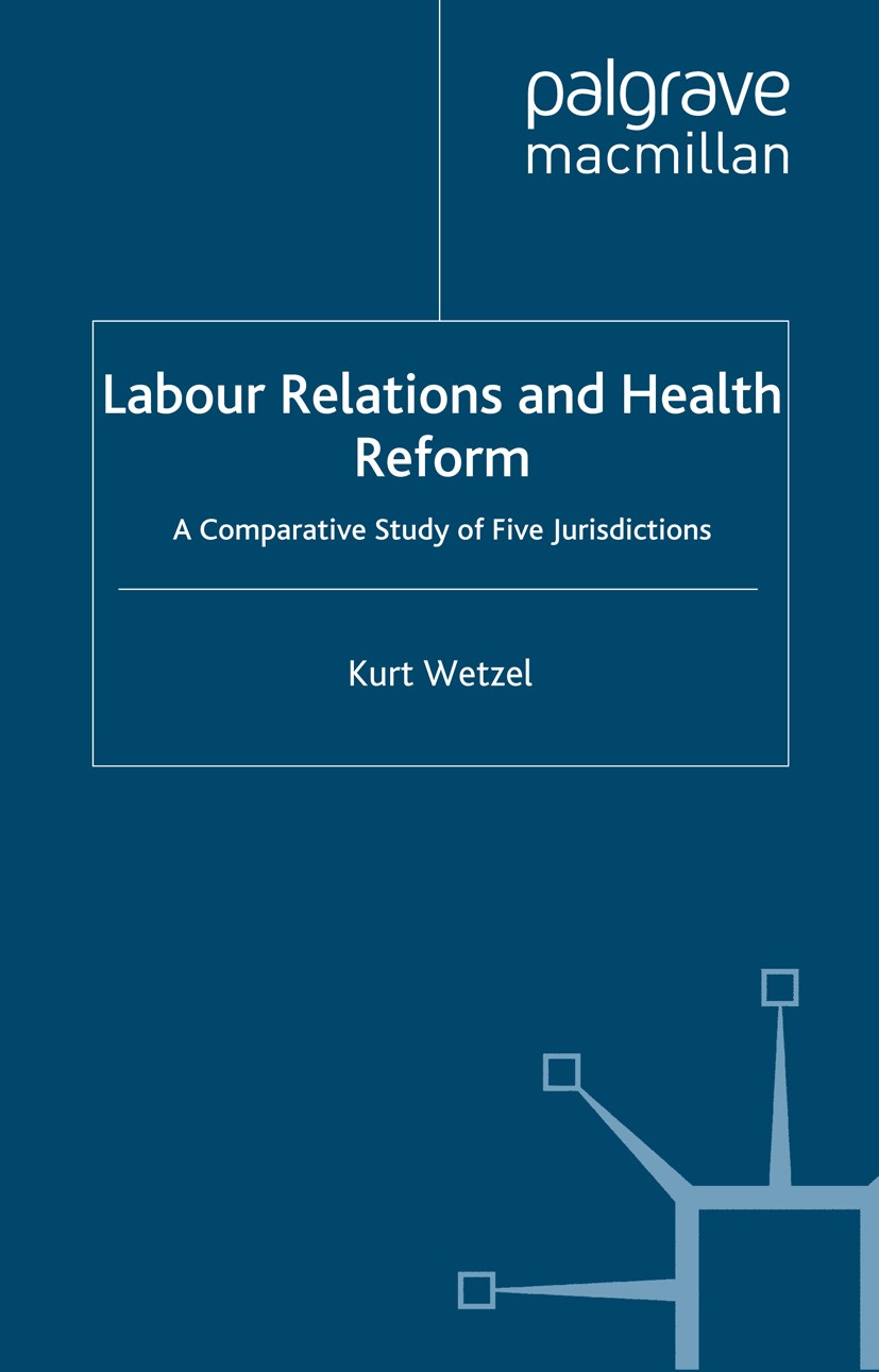 Titlebook: Labour Relations and Health Reform; A Comparative Study Kurt Wetzel Book 2005 Palgrave Macmillan, a division of Macmillan Publishers Limit Titlebook: Labour Relations and Health Reform; A Comparative Study Kurt Wetzel Book 2005 Palgrave Macmillan, a division of Macmillan Publishers Limit