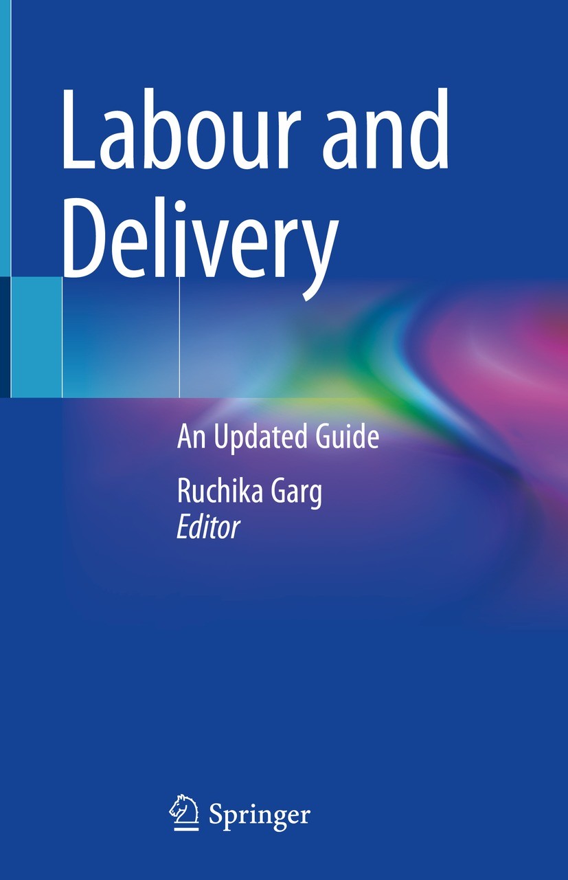 Titlebook: Labour and Delivery; An Updated Guide Ruchika Garg Book 2023 The Editor(s) (if applicable) and The Author(s), under exclusive license to Sp Titlebook: Labour and Delivery; An Updated Guide Ruchika Garg Book 2023 The Editor(s) (if applicable) and The Author(s), under exclusive license to Sp