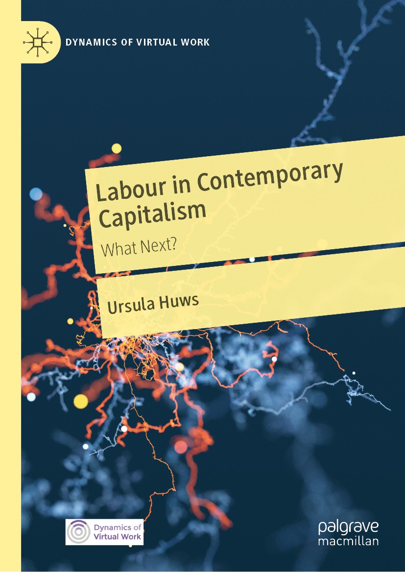 Titlebook: Labour in Contemporary Capitalism; What Next? Ursula Huws Book 2019 The Editor(s) (if applicable) and The Author(s) 2019 Digitalisation.Tec Titlebook: Labour in Contemporary Capitalism; What Next? Ursula Huws Book 2019 The Editor(s) (if applicable) and The Author(s) 2019 Digitalisation.Tec