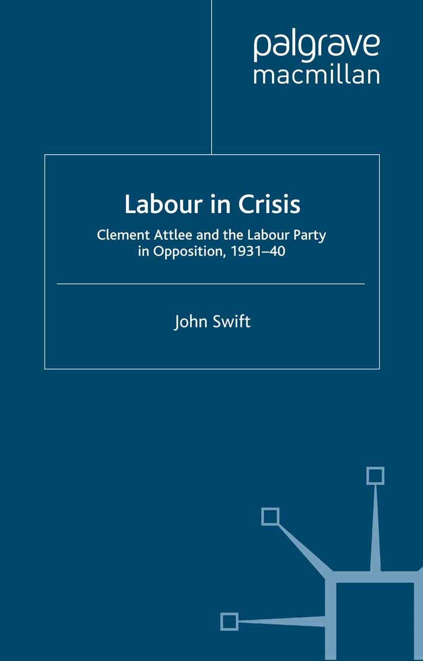Titlebook: Labour in Crisis; Clement Attlee and t John Swift Book 2001 Palgrave Macmillan, a division of Macmillan Publishers Limited 2001 Churchill.f Titlebook: Labour in Crisis; Clement Attlee and t John Swift Book 2001 Palgrave Macmillan, a division of Macmillan Publishers Limited 2001 Churchill.f