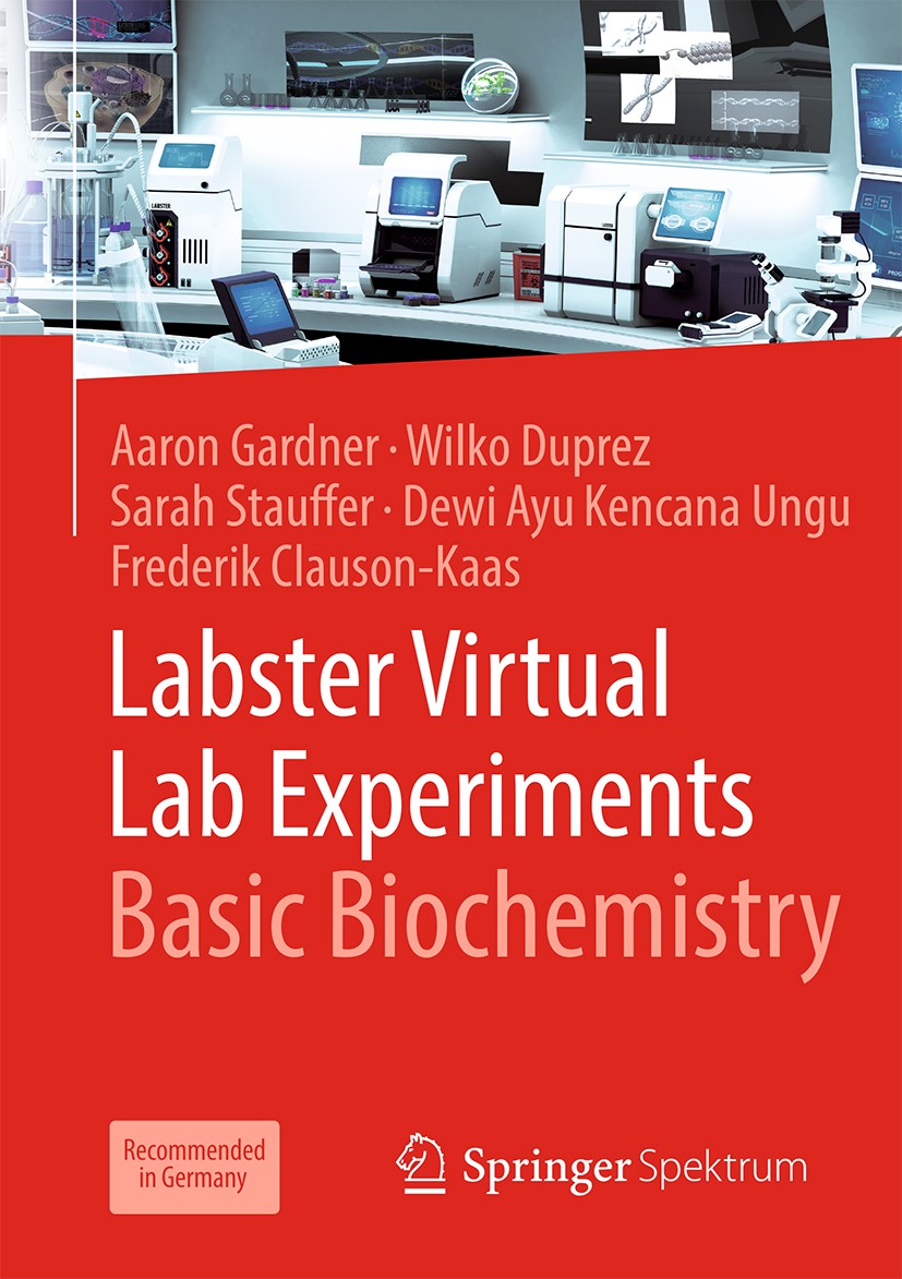 Titlebook: Labster Virtual Lab Experiments: Basic Biochemistry; Aaron Gardner,Wilko Duprez,Frederik Clauson-Kaas Textbook 2019 Labster ApS under lice Titlebook: Labster Virtual Lab Experiments: Basic Biochemistry; Aaron Gardner,Wilko Duprez,Frederik Clauson-Kaas Textbook 2019 Labster ApS under lice