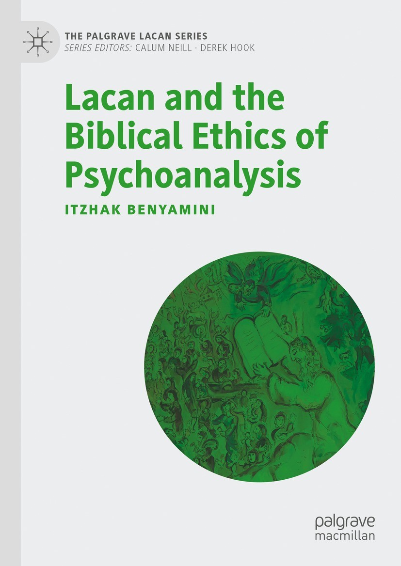 Titlebook: Lacan and the Biblical Ethics of Psychoanalysis; Itzhak Benyamini Book 2023 The Editor(s) (if applicable) and The Author(s), under exclusi Titlebook: Lacan and the Biblical Ethics of Psychoanalysis; Itzhak Benyamini Book 2023 The Editor(s) (if applicable) and The Author(s), under exclusi