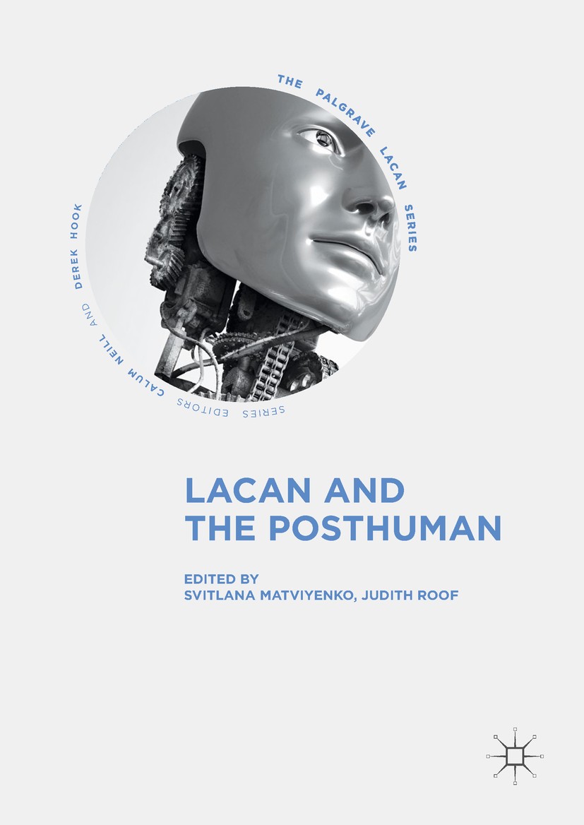 Titlebook: Lacan and the Posthuman; Svitlana Matviyenko,Judith Roof Book 2018 The Editor(s) (if applicable) and The Author(s) 2018 posthumanism.the o Titlebook: Lacan and the Posthuman; Svitlana Matviyenko,Judith Roof Book 2018 The Editor(s) (if applicable) and The Author(s) 2018 posthumanism.the o