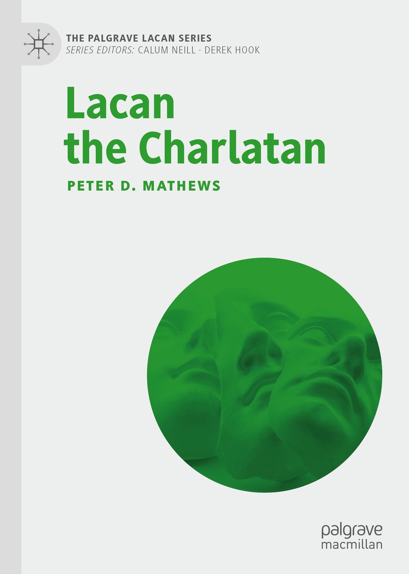 Titlebook: Lacan the Charlatan; Peter D. Mathews Book 2020 The Editor(s) (if applicable) and The Author(s), under exclusive license to Springer Natur Titlebook: Lacan the Charlatan; Peter D. Mathews Book 2020 The Editor(s) (if applicable) and The Author(s), under exclusive license to Springer Natur