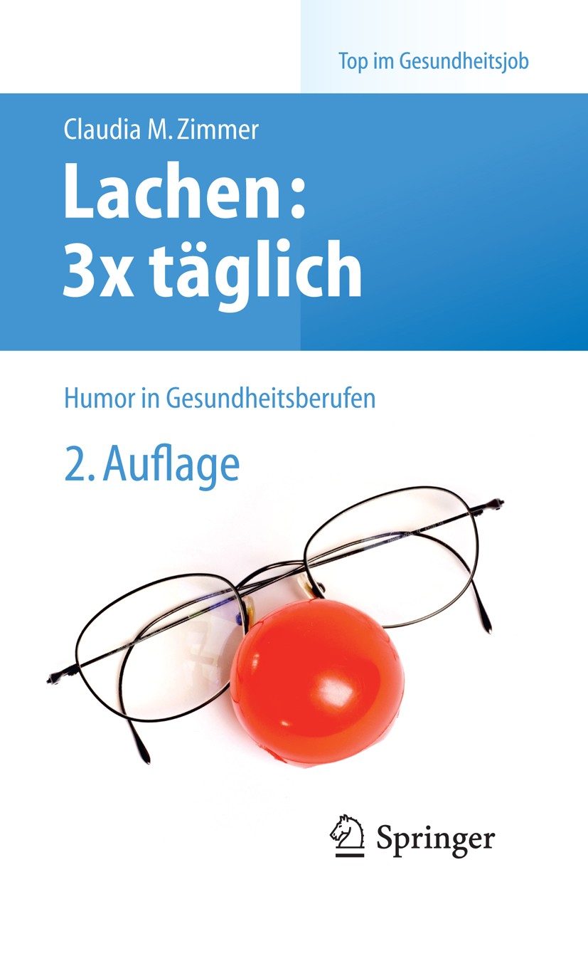 Titlebook: Lachen: 3x täglich; Humor in Gesundheits Claudia Madeleine Zimmer Book 2013Latest edition Springer-Verlag Berlin Heidelberg 2013 Humor.Humo Titlebook: Lachen: 3x täglich; Humor in Gesundheits Claudia Madeleine Zimmer Book 2013Latest edition Springer-Verlag Berlin Heidelberg 2013 Humor.Humo