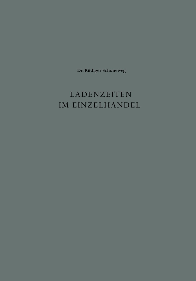 Titlebook: Ladenzeiten im Einzelhandel; Entwicklung und Prob Rüdiger Schoneweg Book 1955 Springer Fachmedien Wiesbaden 1955 Betriebswirtschaft.Einzelh Titlebook: Ladenzeiten im Einzelhandel; Entwicklung und Prob Rüdiger Schoneweg Book 1955 Springer Fachmedien Wiesbaden 1955 Betriebswirtschaft.Einzelh
