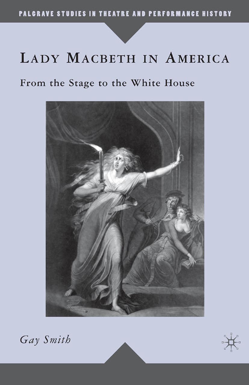 Titlebook: Lady Macbeth in America; From the Stage to th Gay Smith Book 2010 Palgrave Macmillan, a division of Nature America Inc. 2010 America.revolu Titlebook: Lady Macbeth in America; From the Stage to th Gay Smith Book 2010 Palgrave Macmillan, a division of Nature America Inc. 2010 America.revolu