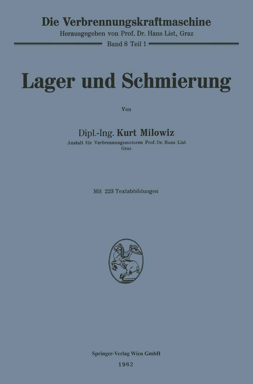 Titlebook: Lager und Schmierung; Kurt Milowiz Book 1962 Springer-Verlag Wien 1962 Fertigung.Gleitlager.Konstruktion.Messen.Oberfläche.Reibung.Schmier Titlebook: Lager und Schmierung; Kurt Milowiz Book 1962 Springer-Verlag Wien 1962 Fertigung.Gleitlager.Konstruktion.Messen.Oberfläche.Reibung.Schmier