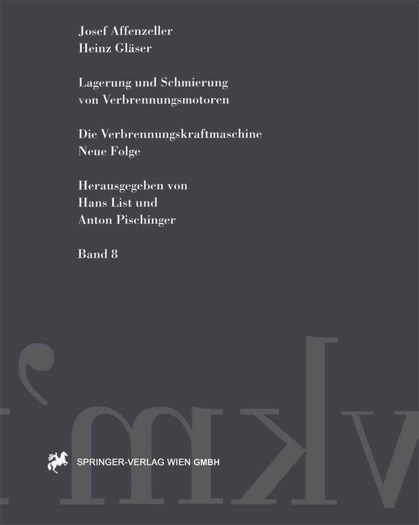 Titlebook: Lagerung und Schmierung von Verbrennungsmotoren; Josef Affenzeller,Heinz Gläser Book 1996 Springer-Verlag Wien 1996 Entwicklung.Fertigung. Titlebook: Lagerung und Schmierung von Verbrennungsmotoren; Josef Affenzeller,Heinz Gläser Book 1996 Springer-Verlag Wien 1996 Entwicklung.Fertigung.