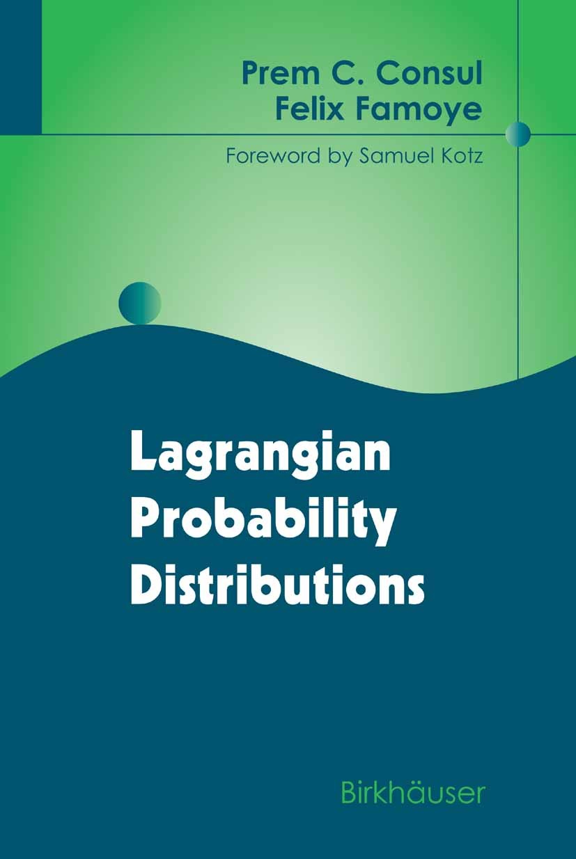 Titlebook: Lagrangian Probability Distributions; Prem C. Consul,Felix Famoye Textbook 2006 Birkhäuser Boston 2006 Binomial distribution.Poisson distr Titlebook: Lagrangian Probability Distributions; Prem C. Consul,Felix Famoye Textbook 2006 Birkhäuser Boston 2006 Binomial distribution.Poisson distr
