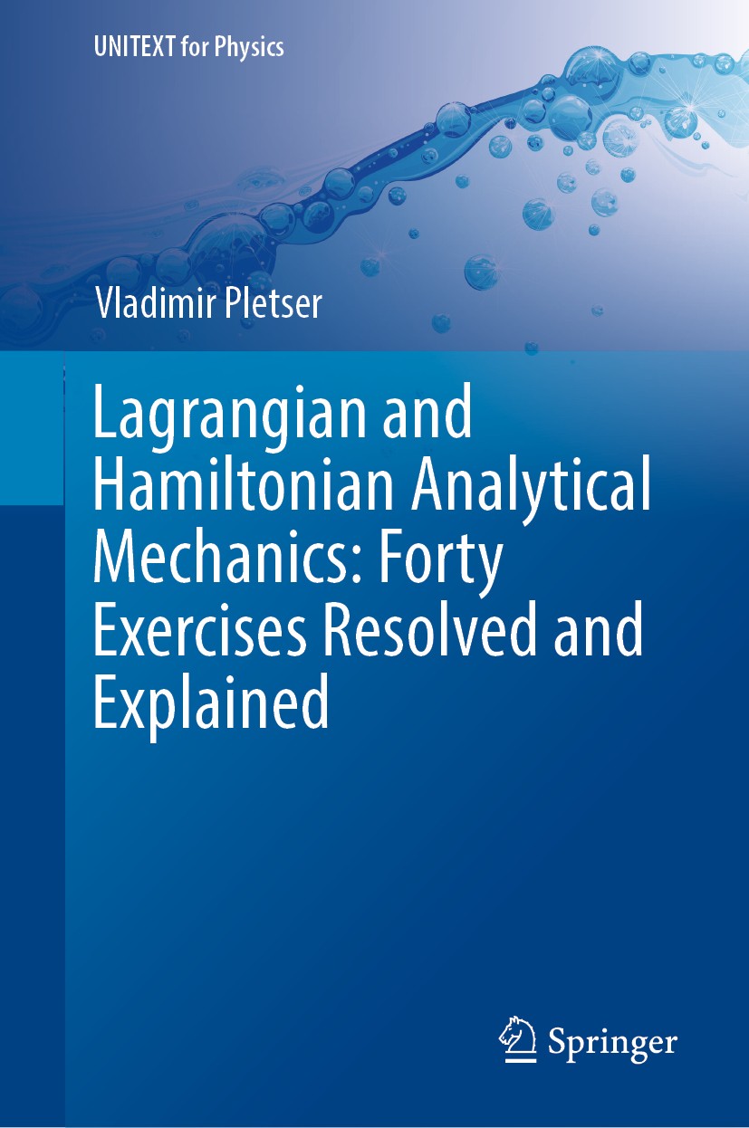 Titlebook: Lagrangian and Hamiltonian Analytical Mechanics: Forty Exercises Resolved and Explained; Vladimir Pletser Book 2018 The Editor(s) (if appl Titlebook: Lagrangian and Hamiltonian Analytical Mechanics: Forty Exercises Resolved and Explained; Vladimir Pletser Book 2018 The Editor(s) (if appl