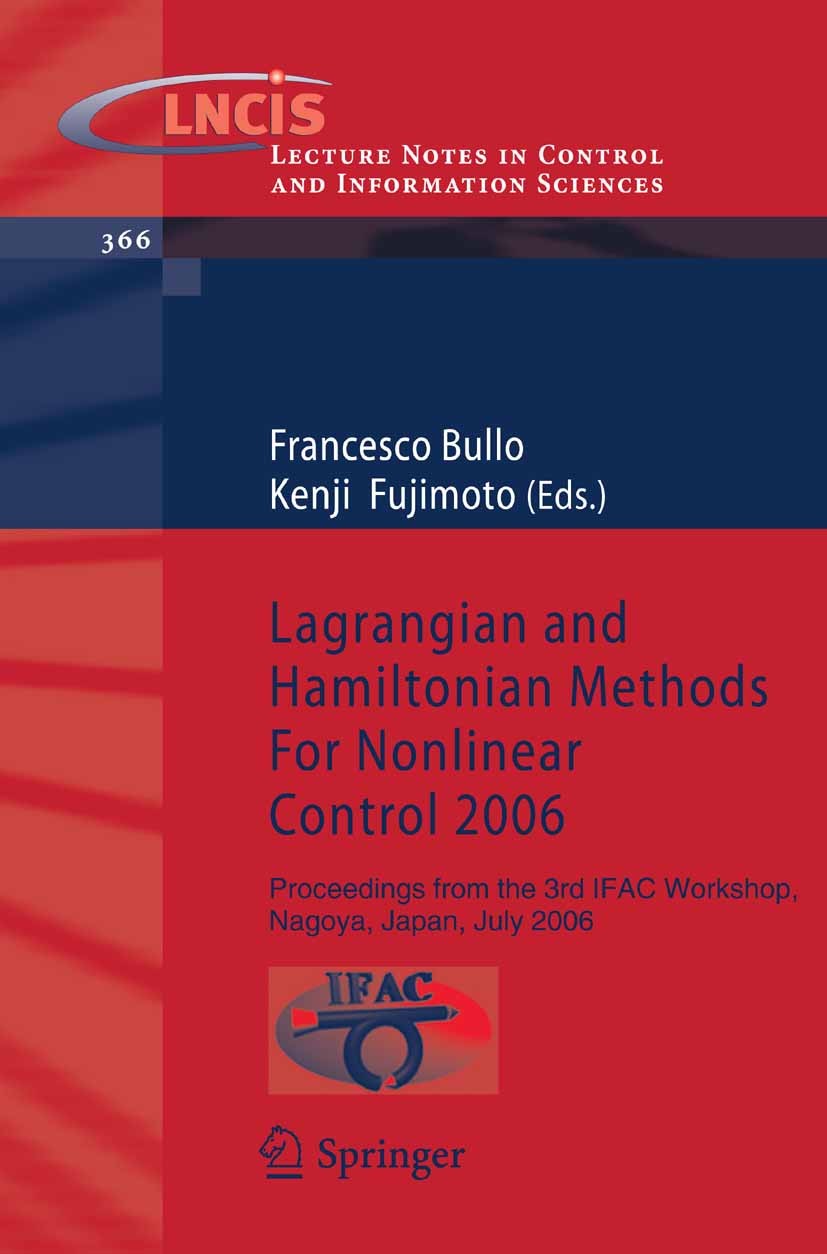 Titlebook: Lagrangian and Hamiltonian Methods For Nonlinear Control 2006; Proceedings from the F. Allgüwer,P. Fleming,Kenji Fujimoto Conference procee Titlebook: Lagrangian and Hamiltonian Methods For Nonlinear Control 2006; Proceedings from the F. Allgüwer,P. Fleming,Kenji Fujimoto Conference procee