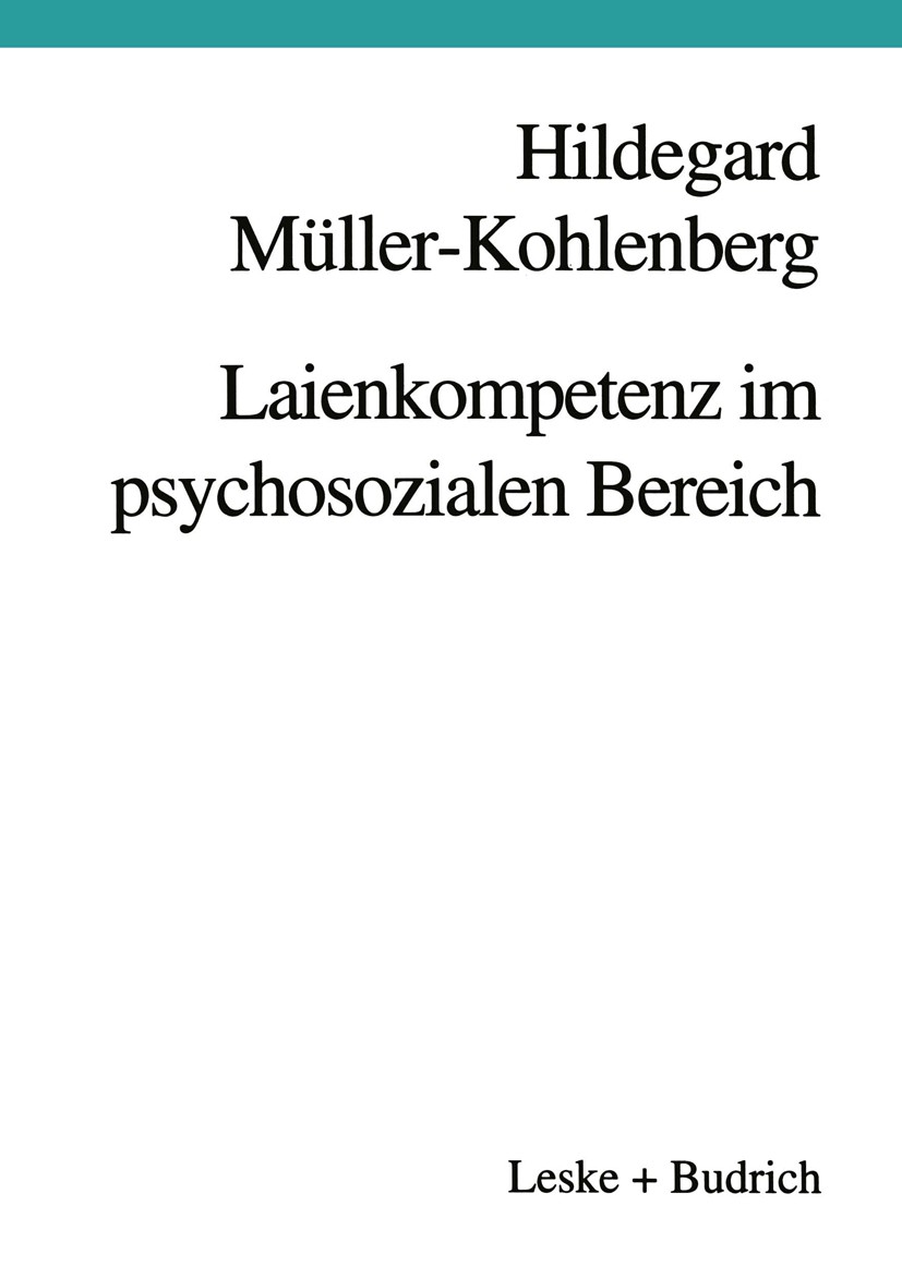 Titlebook: Laienkompetenz im psychosozialen Bereich; Beratung — Erziehung Hildegard Müller-Kohlenberg Book 1996 Leske + Budrich, Opladen 1996 Agogik.A Titlebook: Laienkompetenz im psychosozialen Bereich; Beratung — Erziehung Hildegard Müller-Kohlenberg Book 1996 Leske + Budrich, Opladen 1996 Agogik.A