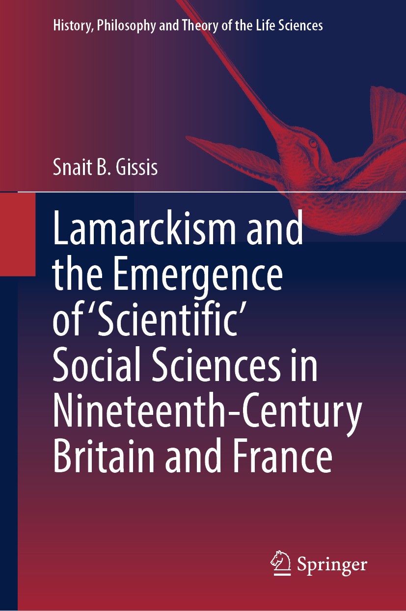 Titlebook: Lamarckism and the Emergence of ‘Scientific‘ Social Sciences in Nineteenth-Century Britain and Franc; Snait B. Gissis Book 2024 The Editor Titlebook: Lamarckism and the Emergence of ‘Scientific‘ Social Sciences in Nineteenth-Century Britain and Franc; Snait B. Gissis Book 2024 The Editor