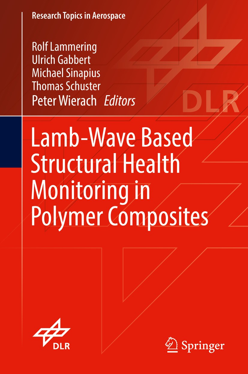 Titlebook: Lamb-Wave Based Structural Health Monitoring in Polymer Composites; Rolf Lammering,Ulrich Gabbert,Peter Wierach Book 2018 Springer Interna Titlebook: Lamb-Wave Based Structural Health Monitoring in Polymer Composites; Rolf Lammering,Ulrich Gabbert,Peter Wierach Book 2018 Springer Interna