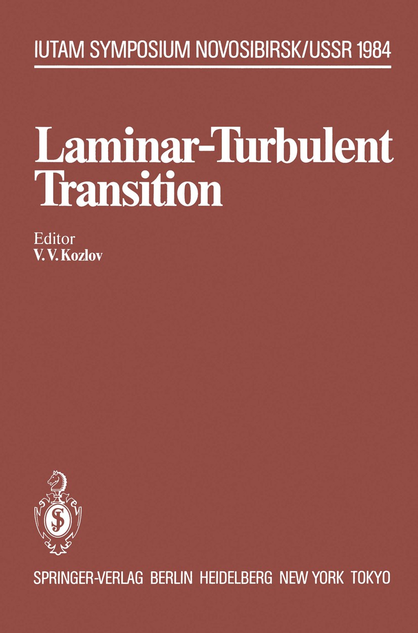 Titlebook: Laminar-Turbulent Transition; Symposium, Novosibir V. V. Kozlov Conference proceedings 1985 Springer-Verlag, Berlin, Heidelberg 1985 fluid Titlebook: Laminar-Turbulent Transition; Symposium, Novosibir V. V. Kozlov Conference proceedings 1985 Springer-Verlag, Berlin, Heidelberg 1985 fluid