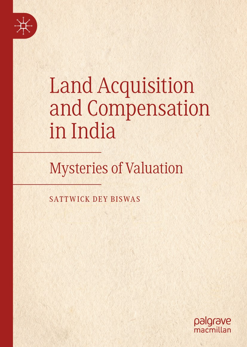 Titlebook: Land Acquisition and Compensation in India; Mysteries of Valuati Sattwick Dey Biswas Book 2020 The Editor(s) (if applicable) and The Author Titlebook: Land Acquisition and Compensation in India; Mysteries of Valuati Sattwick Dey Biswas Book 2020 The Editor(s) (if applicable) and The Author