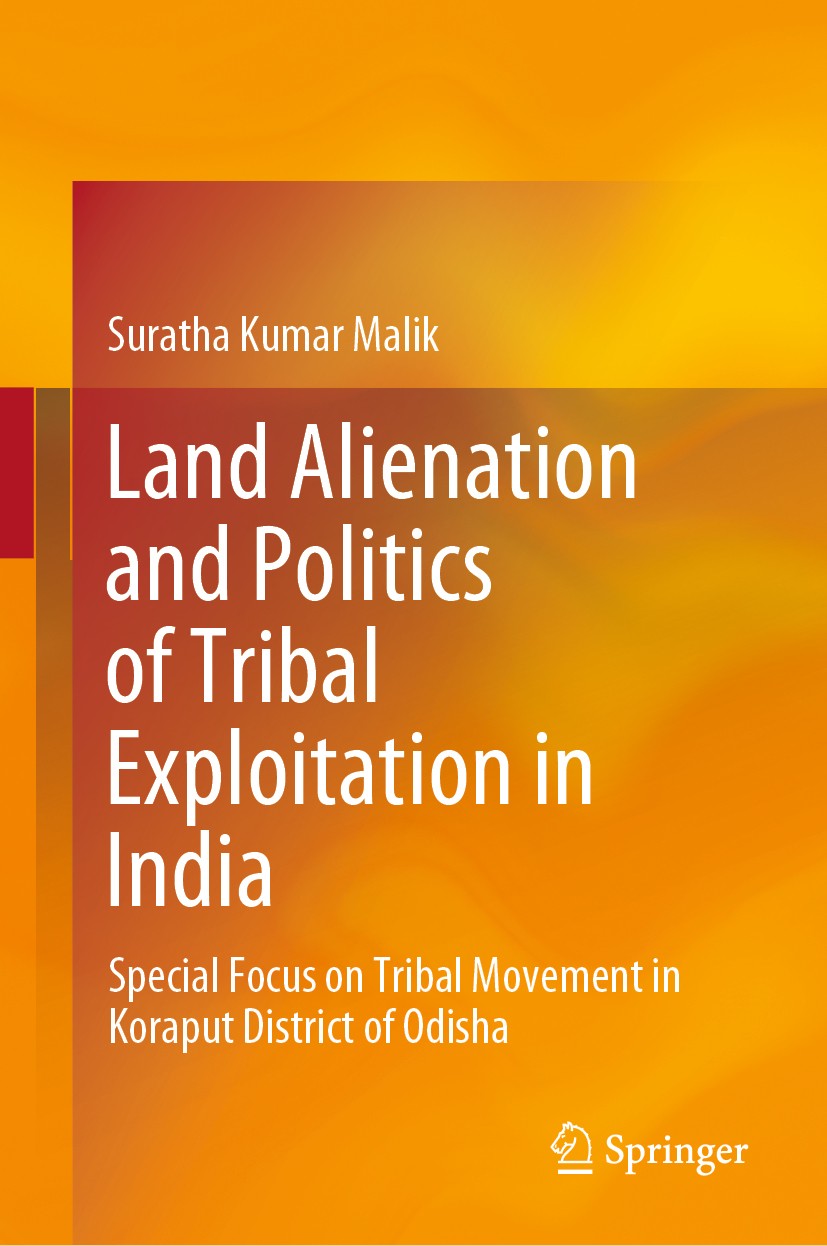 Titlebook: Land Alienation and Politics of Tribal Exploitation in India; Special Focus on Tri Suratha Kumar Malik Book 2020 Springer Nature Singapore Titlebook: Land Alienation and Politics of Tribal Exploitation in India; Special Focus on Tri Suratha Kumar Malik Book 2020 Springer Nature Singapore