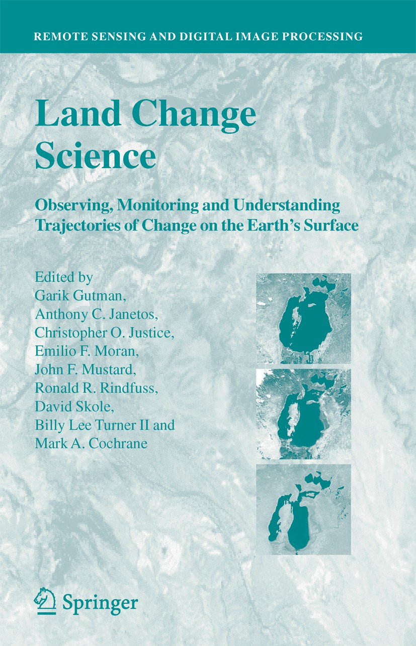 Titlebook: Land Change Science; Observing, Monitorin Garik Gutman,Anthony C. Janetos,Mark A. Cochrane Book 2004 Springer Science+Business Media Dordre Titlebook: Land Change Science; Observing, Monitorin Garik Gutman,Anthony C. Janetos,Mark A. Cochrane Book 2004 Springer Science+Business Media Dordre