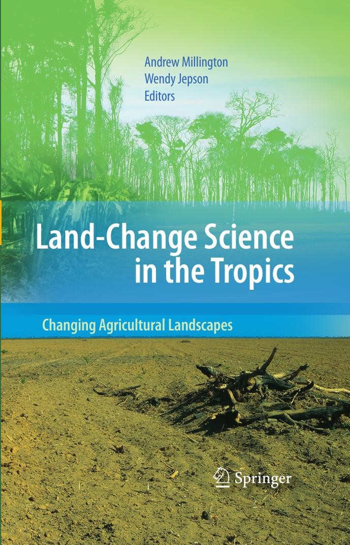 Titlebook: Land Change Science in the Tropics: Changing Agricultural Landscapes; Wendy Jepson,Andrew Millington Book 2008 Springer-Verlag US 2008 dev Titlebook: Land Change Science in the Tropics: Changing Agricultural Landscapes; Wendy Jepson,Andrew Millington Book 2008 Springer-Verlag US 2008 dev