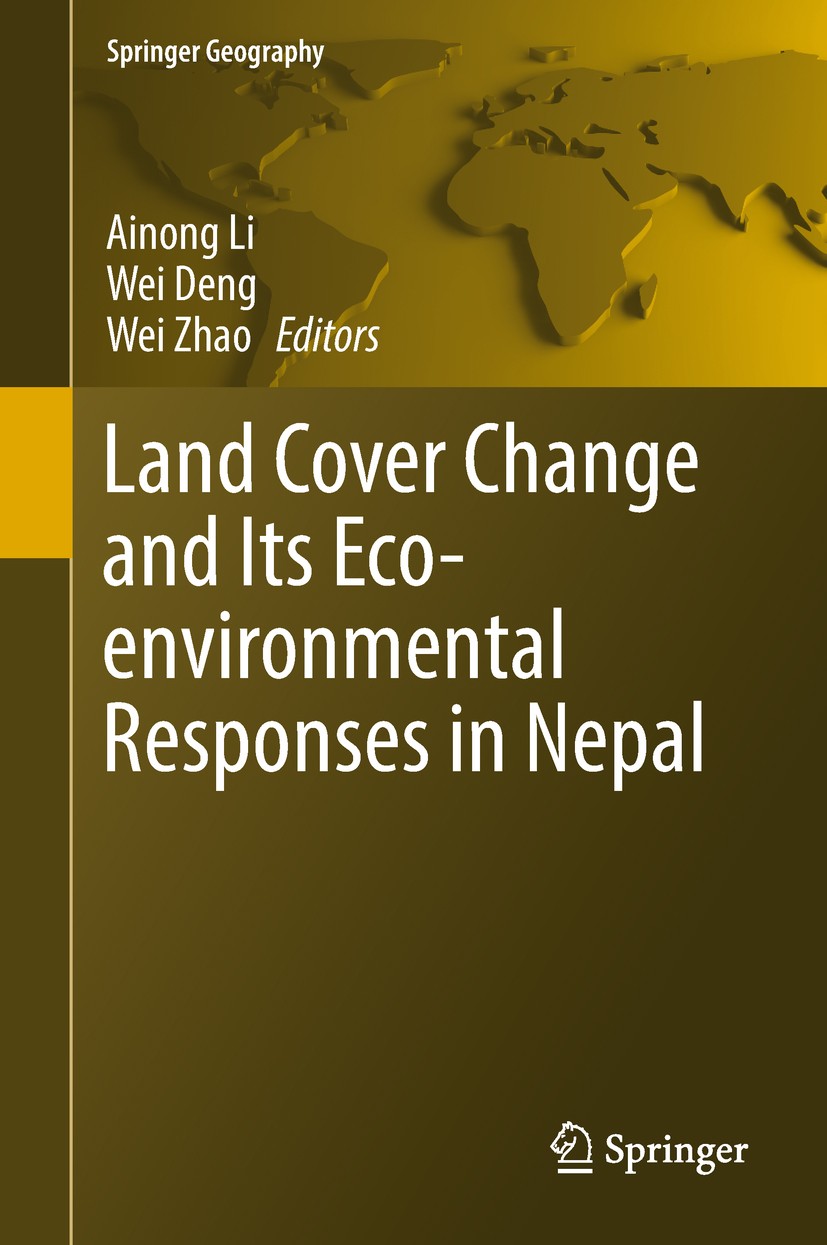Titlebook: Land Cover Change and Its Eco-environmental Responses in Nepal; Ainong Li,Wei Deng,Wei Zhao Book 2017 Springer Nature Singapore Pte Ltd. 2 Titlebook: Land Cover Change and Its Eco-environmental Responses in Nepal; Ainong Li,Wei Deng,Wei Zhao Book 2017 Springer Nature Singapore Pte Ltd. 2