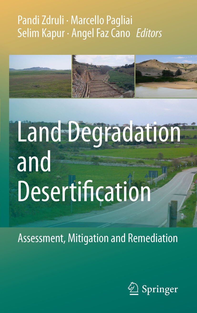 Titlebook: Land Degradation and Desertification: Assessment, Mitigation and Remediation; Pandi Zdruli,Marcello Pagliai,Angel Faz Cano Book 2010 Sprin Titlebook: Land Degradation and Desertification: Assessment, Mitigation and Remediation; Pandi Zdruli,Marcello Pagliai,Angel Faz Cano Book 2010 Sprin