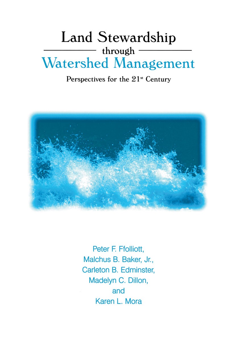 Titlebook: Land Stewardship through Watershed Management; Perspectives for the Peter F. Ffolliott,Malchus B. Baker,Karen L. Mora Book 2002 Springer Sc Titlebook: Land Stewardship through Watershed Management; Perspectives for the Peter F. Ffolliott,Malchus B. Baker,Karen L. Mora Book 2002 Springer Sc