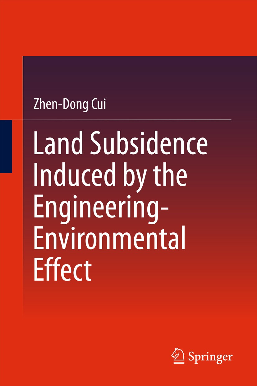 Titlebook: Land Subsidence Induced by the Engineering-Environmental Effect; Zhen-Dong Cui Book 2018 Springer Nature Singapore Pte Ltd. 2018 Land Subs Titlebook: Land Subsidence Induced by the Engineering-Environmental Effect; Zhen-Dong Cui Book 2018 Springer Nature Singapore Pte Ltd. 2018 Land Subs
