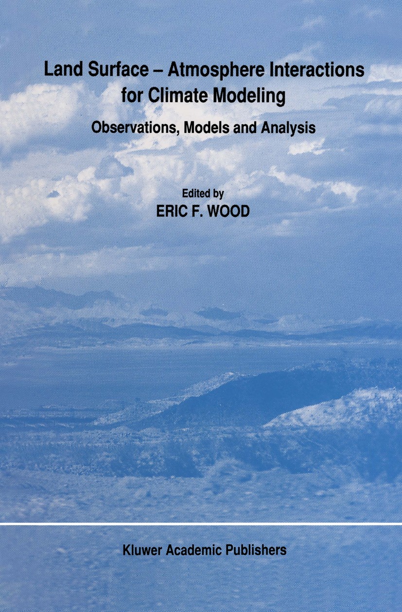 Titlebook: Land Surface — Atmosphere Interactions for Climate Modeling; Observations, Models Eric F. Wood Book 1991 Kluwer Academic Publishers 1991 Pr Titlebook: Land Surface — Atmosphere Interactions for Climate Modeling; Observations, Models Eric F. Wood Book 1991 Kluwer Academic Publishers 1991 Pr