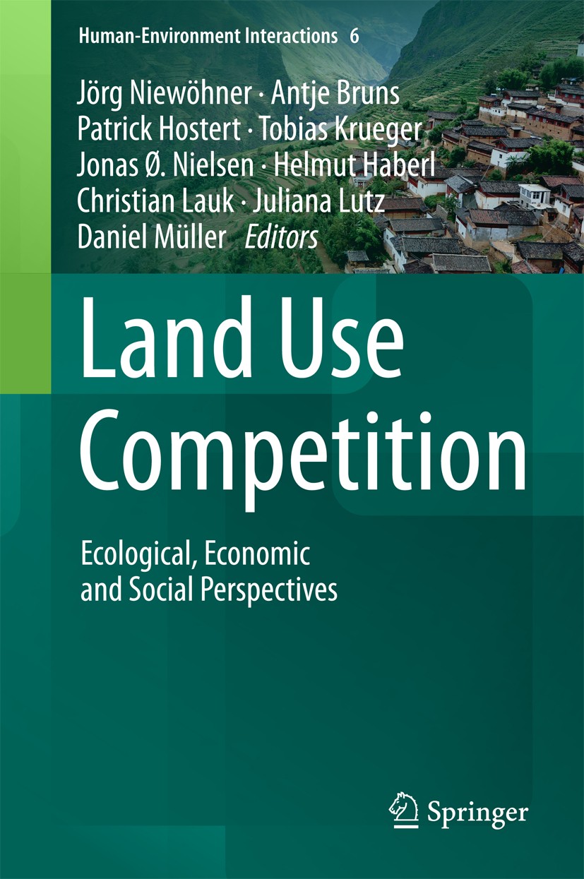 Titlebook: Land Use Competition; Ecological, Economic Jörg Niewöhner,Antje Bruns,Daniel Müller Book 2016 Springer International Publishing Switzerland Titlebook: Land Use Competition; Ecological, Economic Jörg Niewöhner,Antje Bruns,Daniel Müller Book 2016 Springer International Publishing Switzerland