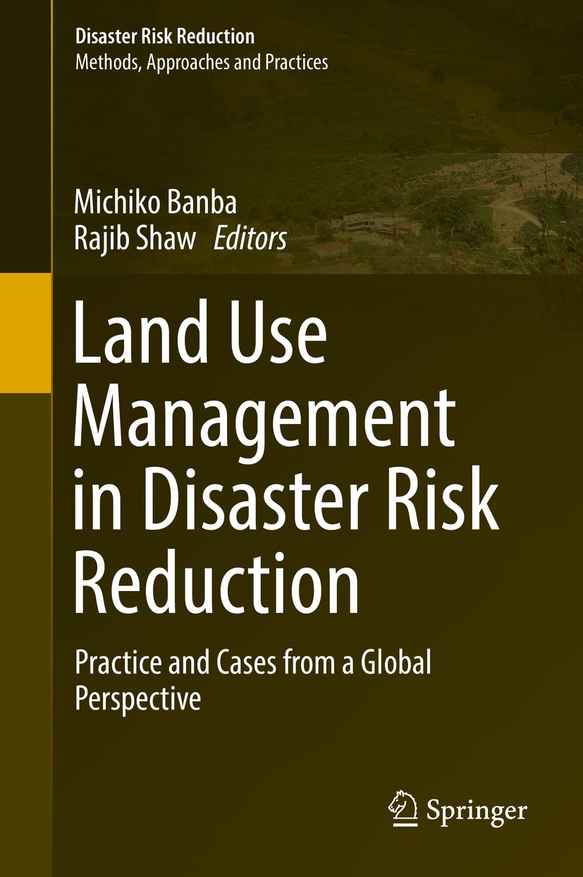 Titlebook: Land Use Management in Disaster Risk Reduction; Practice and Cases f Michiko Banba,Rajib Shaw Book 2017 Springer Japan 2017 Community Resil Titlebook: Land Use Management in Disaster Risk Reduction; Practice and Cases f Michiko Banba,Rajib Shaw Book 2017 Springer Japan 2017 Community Resil