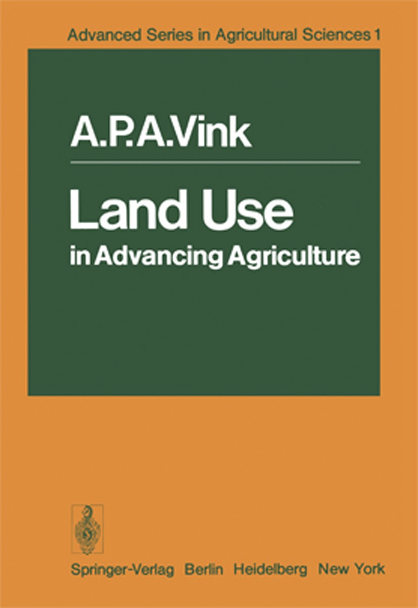Titlebook: Land Use in Advancing Agriculture; A. P. A. Vink Book 1975 Springer-Verlag, Berlin · Heidelberg 1975 Agricultural Sciences.Land improvemen Titlebook: Land Use in Advancing Agriculture; A. P. A. Vink Book 1975 Springer-Verlag, Berlin · Heidelberg 1975 Agricultural Sciences.Land improvemen