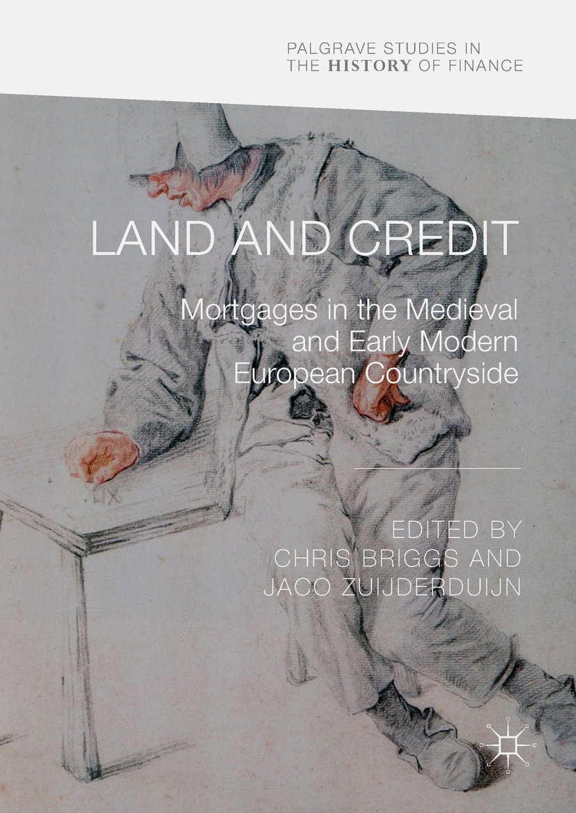 Titlebook: Land and Credit; Mortgages in the Med Chris Briggs,Jaco Zuijderduijn Book 2018 The Editor(s) (if applicable) and The Author(s) 2018 Financi Titlebook: Land and Credit; Mortgages in the Med Chris Briggs,Jaco Zuijderduijn Book 2018 The Editor(s) (if applicable) and The Author(s) 2018 Financi