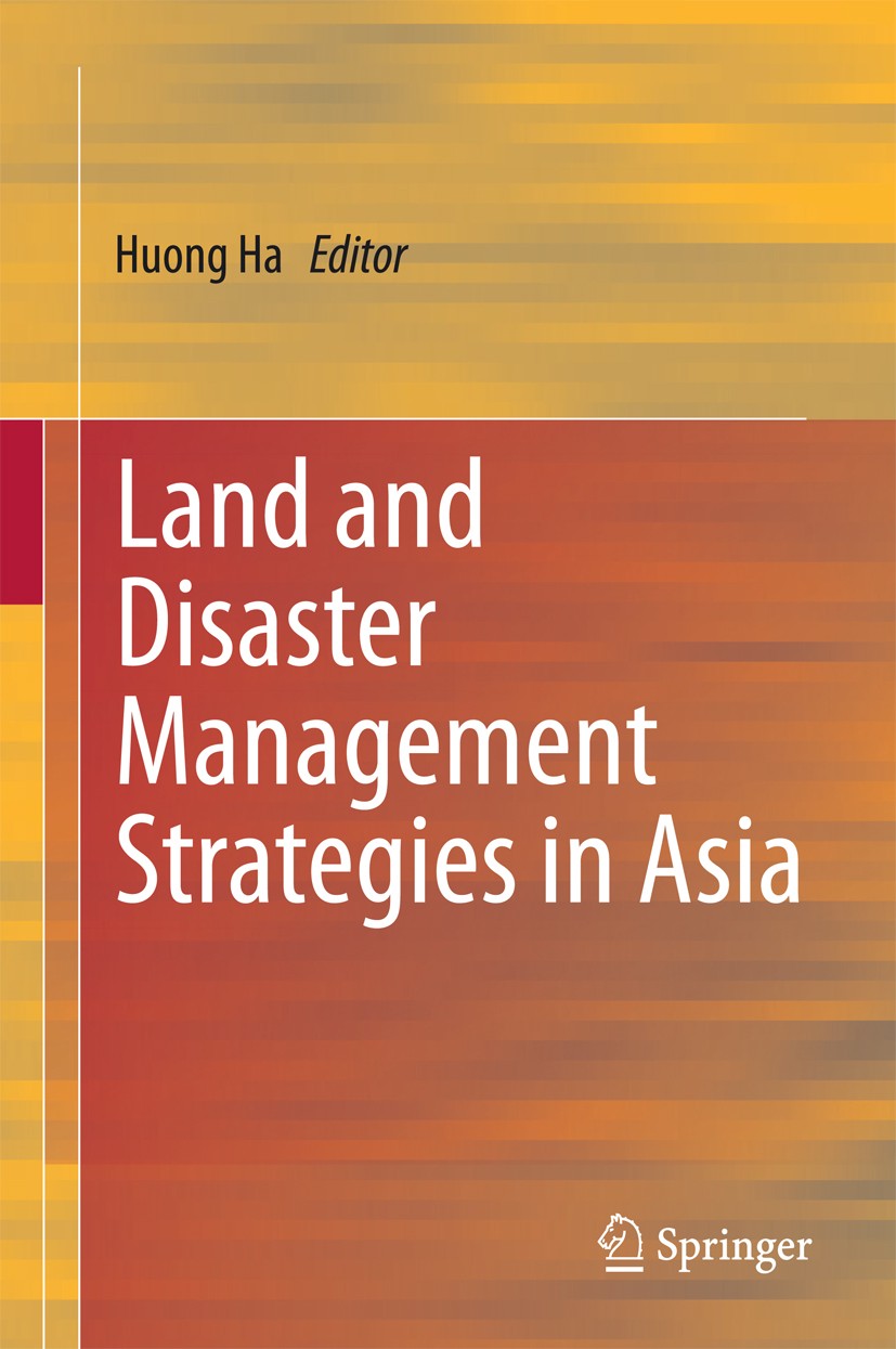 Titlebook: Land and Disaster Management Strategies in Asia; Huong Ha Book 2015 Springer India 2015 Asia.Climate Change.Disaster Management.Environmen Titlebook: Land and Disaster Management Strategies in Asia; Huong Ha Book 2015 Springer India 2015 Asia.Climate Change.Disaster Management.Environmen