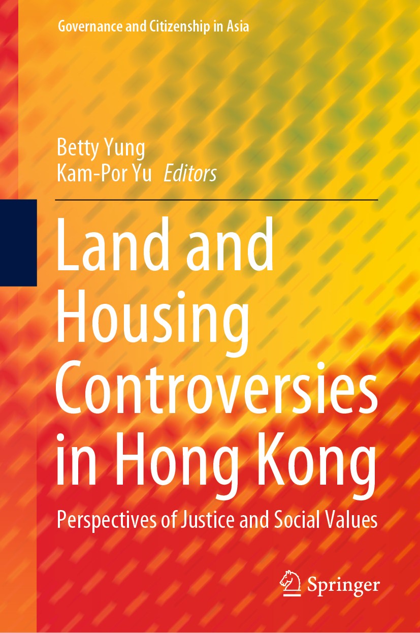 Titlebook: Land and Housing Controversies in Hong Kong; Perspectives of Just Betty Yung,Kam-Por Yu Book 2020 Springer Nature Singapore Pte Ltd. 2020 l Titlebook: Land and Housing Controversies in Hong Kong; Perspectives of Just Betty Yung,Kam-Por Yu Book 2020 Springer Nature Singapore Pte Ltd. 2020 l
