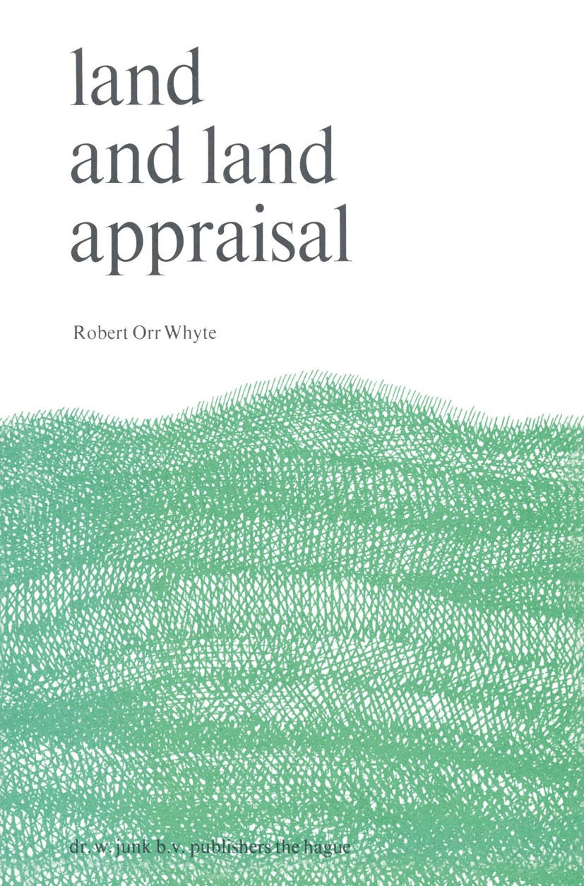 Titlebook: Land and Land Appraisal; Robert Orr Whyte Book 1976 Dr. W. Junk B. V., Publishers, The Hague 1976 biological.ecosystem.food.nutrition.popu Titlebook: Land and Land Appraisal; Robert Orr Whyte Book 1976 Dr. W. Junk B. V., Publishers, The Hague 1976 biological.ecosystem.food.nutrition.popu
