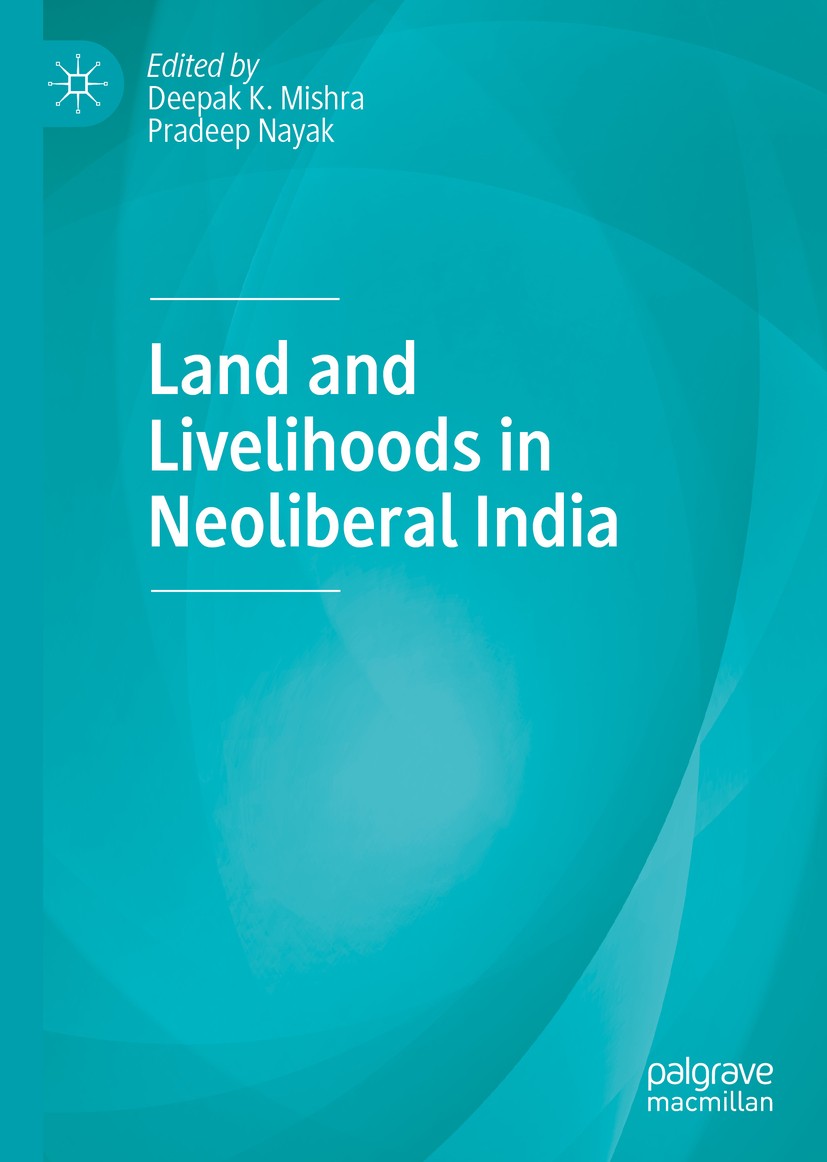 Titlebook: Land and Livelihoods in Neoliberal India; Deepak K. Mishra,Pradeep Nayak Book 2020 The Editor(s) (if applicable) and The Author(s), under Titlebook: Land and Livelihoods in Neoliberal India; Deepak K. Mishra,Pradeep Nayak Book 2020 The Editor(s) (if applicable) and The Author(s), under