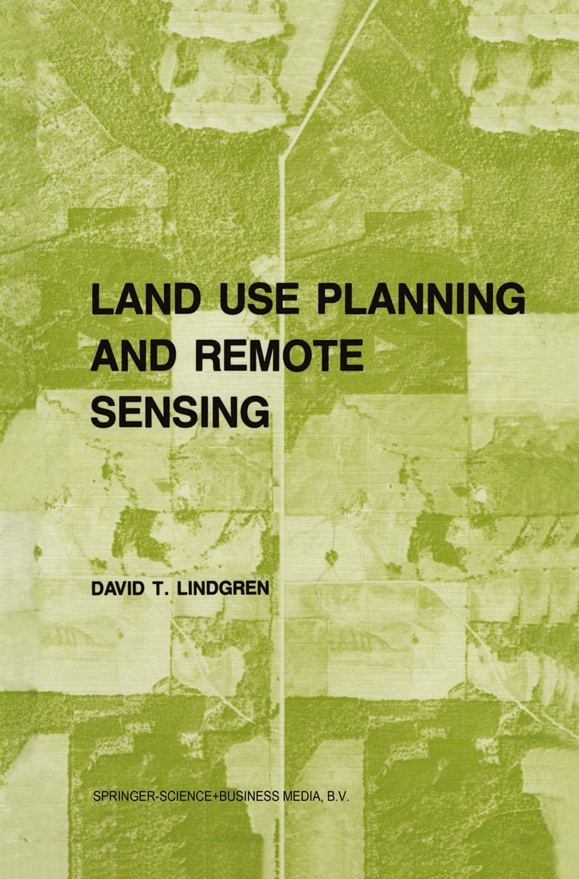 Titlebook: Land use planning and remote sensing; David T. Lindgren Book 1985 Springer Science+Business Media Dordrecht 1985 Landsat.formation.geograp Titlebook: Land use planning and remote sensing; David T. Lindgren Book 1985 Springer Science+Business Media Dordrecht 1985 Landsat.formation.geograp