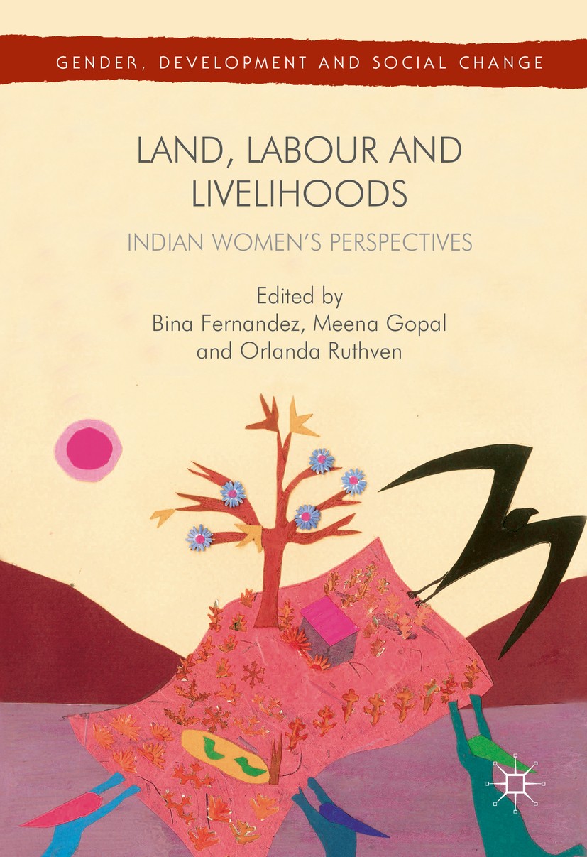 Titlebook: Land, Labour and Livelihoods; Indian Women‘s Persp Bina Fernandez,Meena Gopal,Orlanda Ruthven Book 2016 The Editor(s) (if applicable) and T Titlebook: Land, Labour and Livelihoods; Indian Women‘s Persp Bina Fernandez,Meena Gopal,Orlanda Ruthven Book 2016 The Editor(s) (if applicable) and T