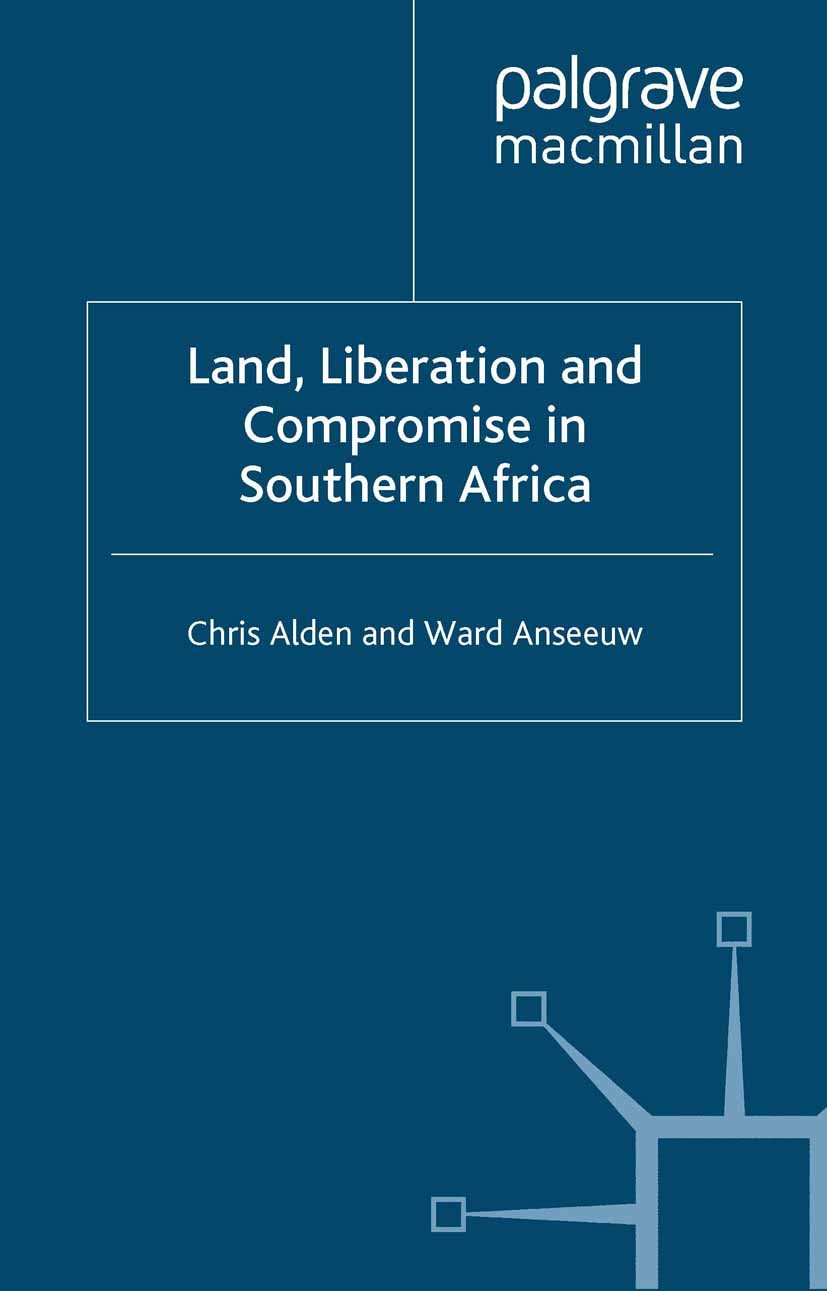 Titlebook: Land, Liberation and Compromise in Southern Africa; Chris Alden,Ward Anseeuw Book 2009 Chris Alden and Ward Anseeuw 2009 Africa.politics.S Titlebook: Land, Liberation and Compromise in Southern Africa; Chris Alden,Ward Anseeuw Book 2009 Chris Alden and Ward Anseeuw 2009 Africa.politics.S