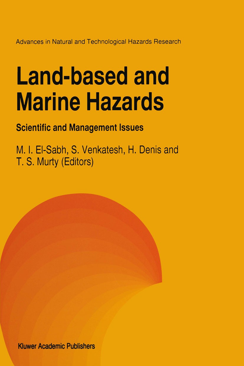 Titlebook: Land-Based and Marine Hazards; Scientific and Manag M. I. El-Sabh,S. Venkatesh,T. S. Murty Book 1996 Kluwer Academic Publishers 1996 Earthq Titlebook: Land-Based and Marine Hazards; Scientific and Manag M. I. El-Sabh,S. Venkatesh,T. S. Murty Book 1996 Kluwer Academic Publishers 1996 Earthq