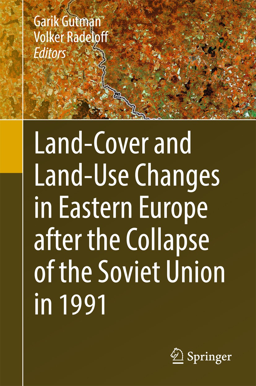 Titlebook: Land-Cover and Land-Use Changes in Eastern Europe after the Collapse of the Soviet Union in 1991; Garik Gutman,Volker Radeloff Book 2017 S Titlebook: Land-Cover and Land-Use Changes in Eastern Europe after the Collapse of the Soviet Union in 1991; Garik Gutman,Volker Radeloff Book 2017 S