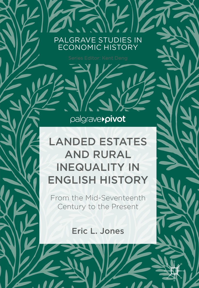 Titlebook: Landed Estates and Rural Inequality in English History; From the Mid-Sevente Eric L.‘Jones Book 2018 The Editor(s) (if applicable) and The Titlebook: Landed Estates and Rural Inequality in English History; From the Mid-Sevente Eric L.‘Jones Book 2018 The Editor(s) (if applicable) and The