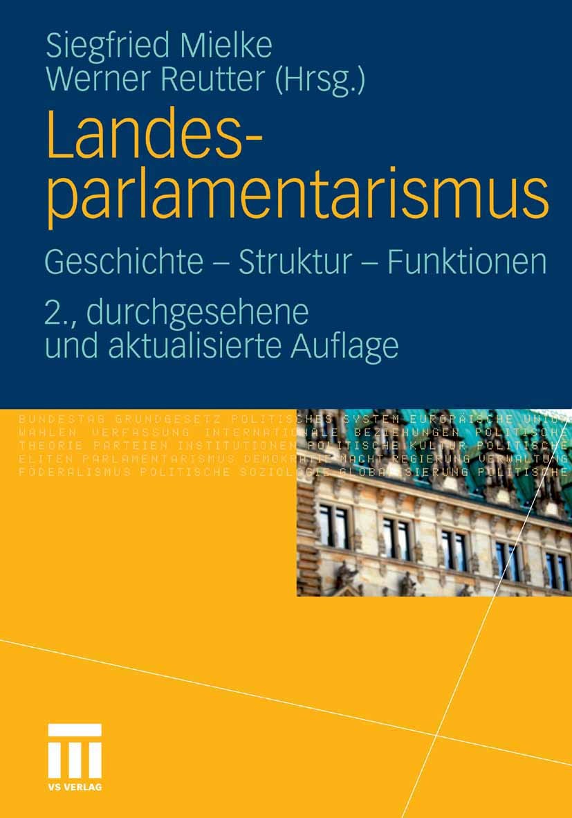 Titlebook: Landesparlamentarismus; Geschichte - Struktu Siegfried Mielke,Werner Reutter Textbook 20122nd edition VS Verlag f�r Sozialwissenschaften | Titlebook: Landesparlamentarismus; Geschichte - Struktu Siegfried Mielke,Werner Reutter Textbook 20122nd edition VS Verlag f�r Sozialwissenschaften |