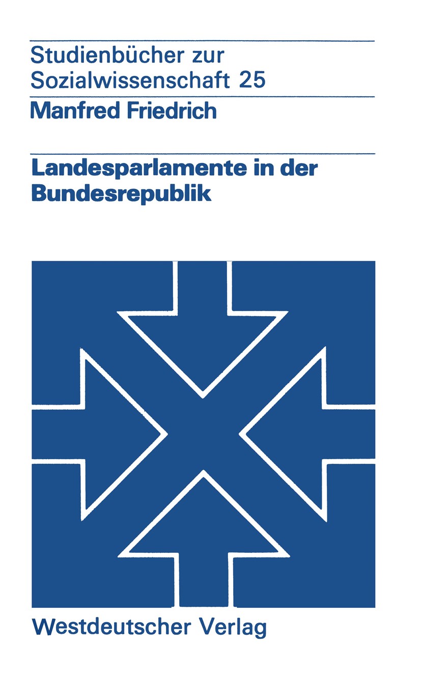 Titlebook: Landesparlamente in der Bundesrepublik; Manfred Friedrich Book 1975 Springer Fachmedien Wiesbaden 1975 Bundestag.Parlament.Parlamente Titlebook: Landesparlamente in der Bundesrepublik; Manfred Friedrich Book 1975 Springer Fachmedien Wiesbaden 1975 Bundestag.Parlament.Parlamente