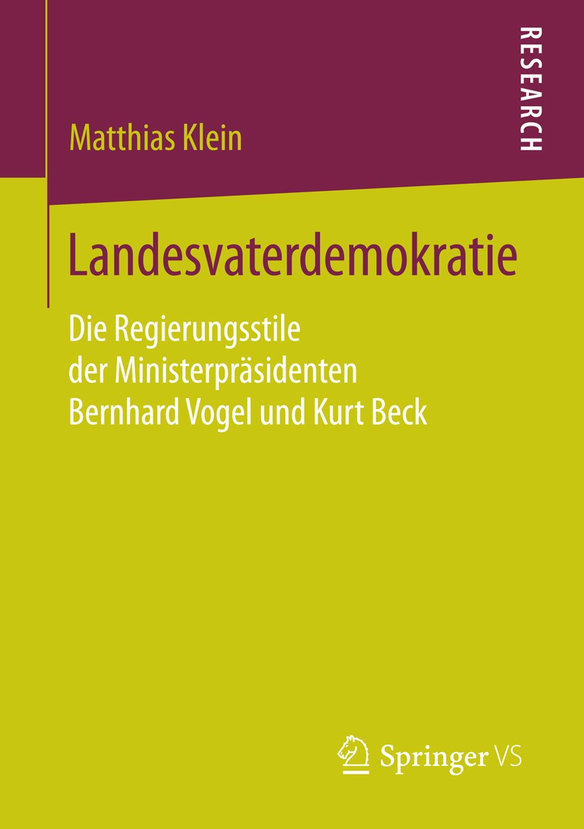 Titlebook: Landesvaterdemokratie; Die Regierungsstile Matthias Klein Book 2015 Springer Fachmedien Wiesbaden 2015 Landespolitik.Ministerpräsidenten.P Titlebook: Landesvaterdemokratie; Die Regierungsstile Matthias Klein Book 2015 Springer Fachmedien Wiesbaden 2015 Landespolitik.Ministerpräsidenten.P