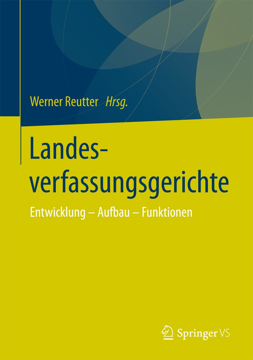 Titlebook: Landesverfassungsgerichte; Entwicklung – Aufbau Werner Reutter Book 2017 Springer Fachmedien Wiesbaden GmbH 2017 Föderalismus.Länder.Regier Titlebook: Landesverfassungsgerichte; Entwicklung – Aufbau Werner Reutter Book 2017 Springer Fachmedien Wiesbaden GmbH 2017 Föderalismus.Länder.Regier