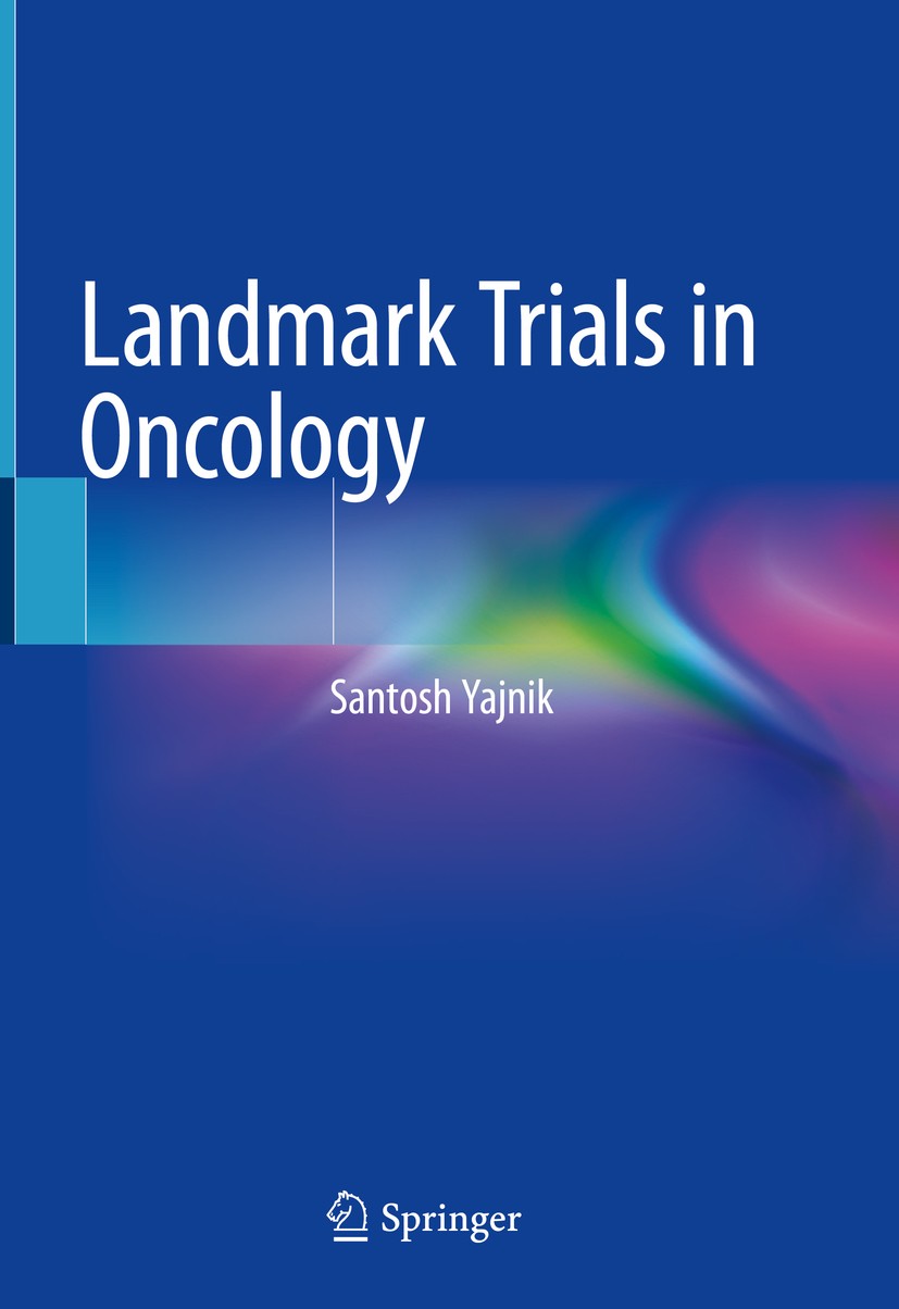 Titlebook: Landmark Trials in Oncology; Santosh Yajnik Book 2019 Springer Nature Switzerland AG 2019 clinical trials.cancer.medical oncology.radiatio Titlebook: Landmark Trials in Oncology; Santosh Yajnik Book 2019 Springer Nature Switzerland AG 2019 clinical trials.cancer.medical oncology.radiatio