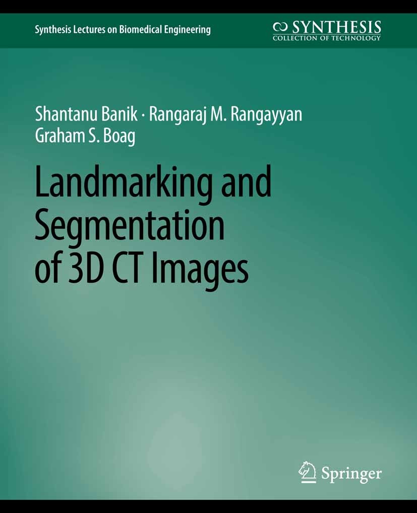 Titlebook: Landmarking and Segmentation of 3D CT Images; Shantanu Banik,Rangaraj M. Rangayyan,Graham S. Boa Book 2009 Springer Nature Switzerland AG Titlebook: Landmarking and Segmentation of 3D CT Images; Shantanu Banik,Rangaraj M. Rangayyan,Graham S. Boa Book 2009 Springer Nature Switzerland AG