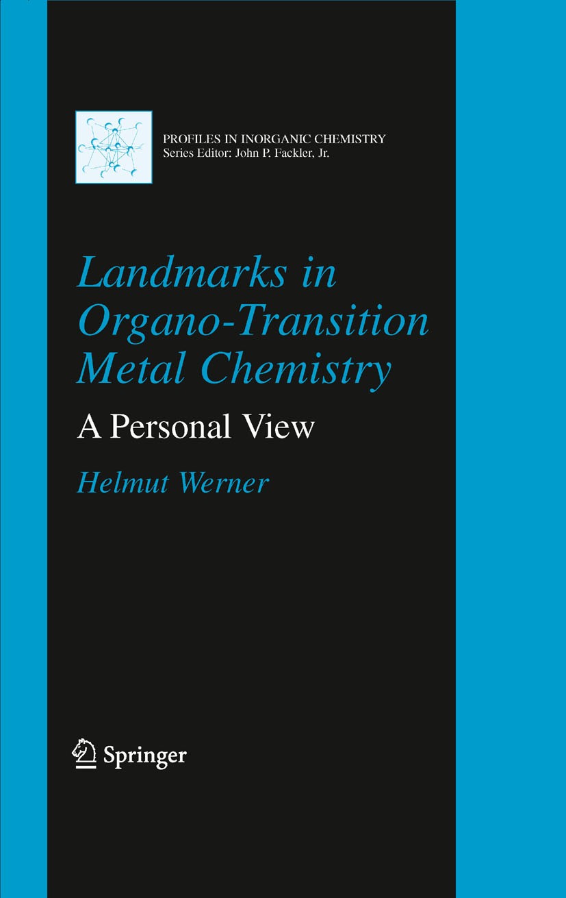 Titlebook: Landmarks in Organo-Transition Metal Chemistry; A Personal View Helmut Werner Book 2009 Springer-Verlag New York 2009 Base.Congener.Fackler Titlebook: Landmarks in Organo-Transition Metal Chemistry; A Personal View Helmut Werner Book 2009 Springer-Verlag New York 2009 Base.Congener.Fackler